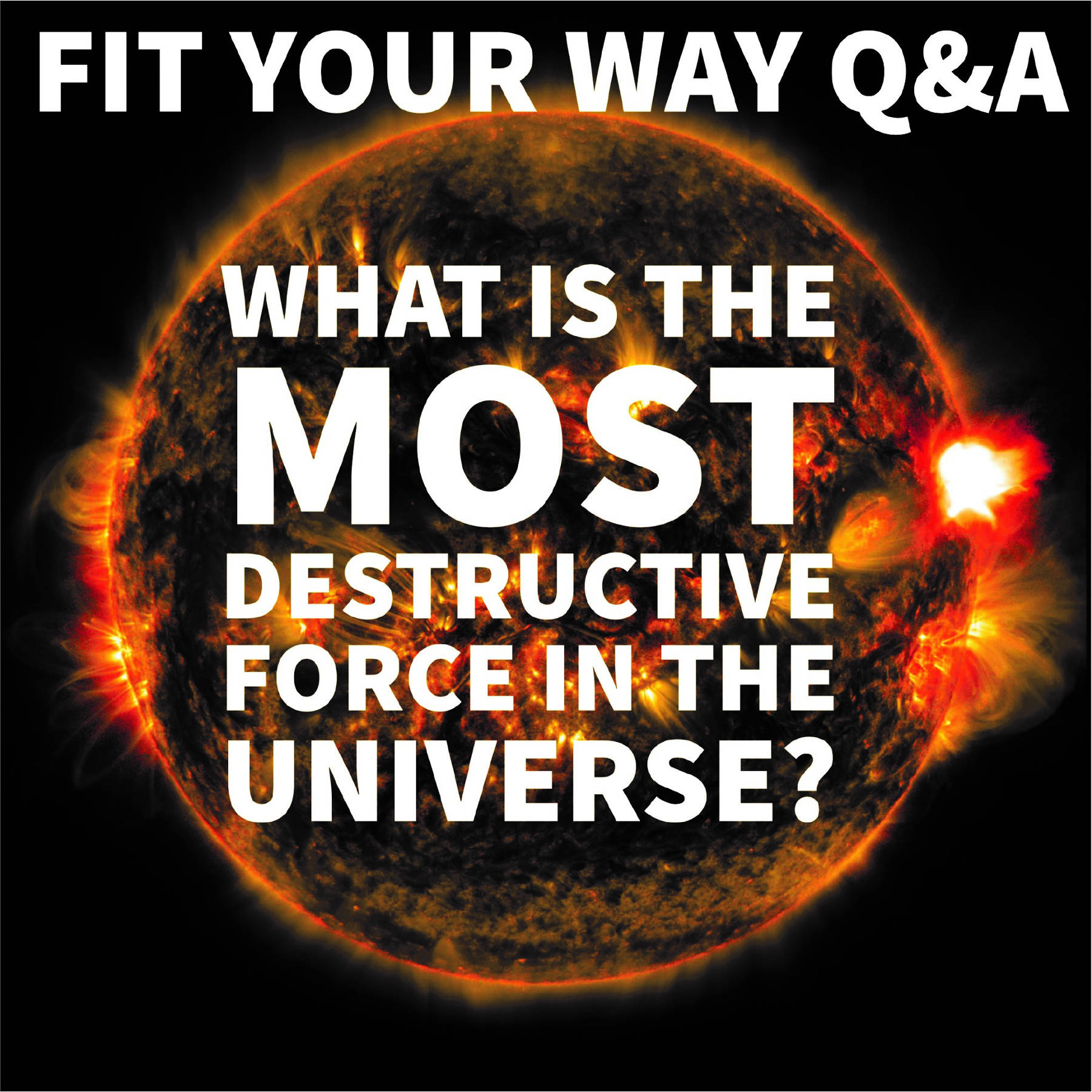 The Most Destructive Force in the Universe